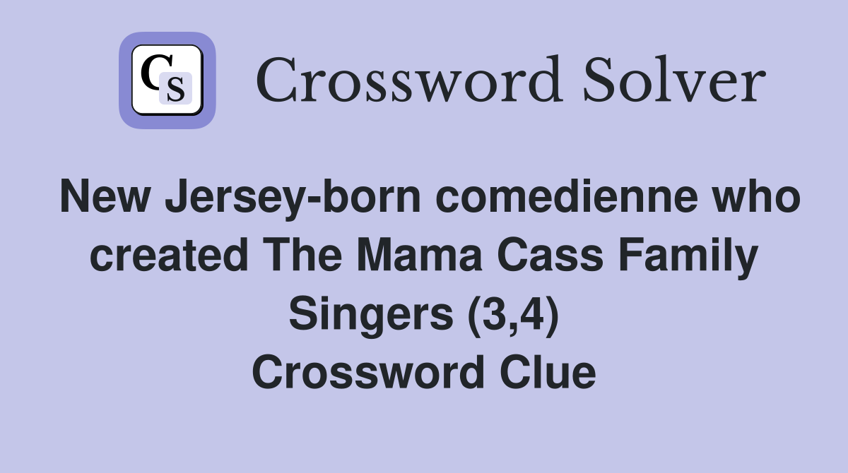 New Jerseyborn comedienne who created The Mama Cass Family Singers (3